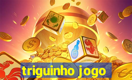 triguinho jogo